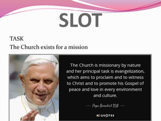 SLOT
TASK
The Church exists for a mission
 