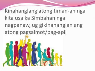 Kinahanglang atong timan-an nga
kita usa ka Simbahan nga
nagpanaw, ug gikinahanglan ang
atong pagsalmot/pag-apil
 