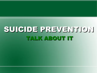 SUICIDE PREVENTION
    TALK ABOUT IT
 