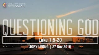 JORY LEONG | 27 Nov 2016
SSMC
SUNGAI WAY-SUBANG
METHODIST
C H U R C H
Luke 1:5-20
 