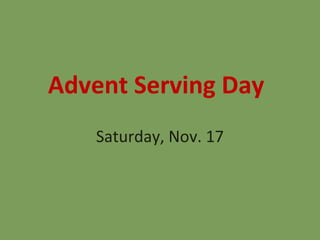 Advent Serving Day
    Saturday, Nov. 17
 