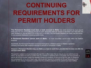 CONTINUING
   REQUIREMENTS FOR
    PERMIT HOLDERS
The Permanent Resident must have a bank account in Malta into which acco...