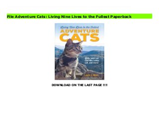 DOWNLOAD ON THE LAST PAGE !!!!
Download Here https://ebooklibrary.solutionsforyou.space/?book=0761193561 Just when you thought you knew all there was to know about cats comes the ultimate—and unexpected—guide to taking your cat into the wild. Here are cats walking on a leash. Cats hiking on a leash. Cats tramping through snow. Cats camping. Cats kayaking, canoeing, even surfing—yes, cats who love water. When animal writer and active hiker Laura Moss couldn’t find an online resource for hitting the trail with her cat, she created one. AdventureCats.org took off like wildfire, with attention from Wired, the Huffington Post, Outside magazine, BuzzFeed, and much more. Now, the book Adventure Cats—a collection of jaw-dropping photographs, inspiring stories of real-life cats, and all the how-to a cat owner needs—will take readers and their cats well beyond the backyard. Learn how to leash-train a cat. What to do if you encounter wildlife on the trail. Plus, winter safety tips, and how to bring a little bit of the outdoors to an indoor cat. The stories themselves are catnip for animal lovers, from Nanakuli, the one-eyed cat who hangs ten to Georgie, a four-year-old gray tabby who lives on a sailboat to Quandary, who not only insists on hiking with her family but also teaches them a valuable lesson: When you follow your cat’s natural tendency to wander, you experience the outdoors at a slower, richer pace. This book will delight every cat person, regardless of whether their pet is inclined to adventure. (Take the quiz at the beginning of the book to find out!) Read Online PDF Adventure Cats: Living Nine Lives to the Fullest Read PDF Adventure Cats: Living Nine Lives to the Fullest Read Full PDF Adventure Cats: Living Nine Lives to the Fullest
File Adventure Cats: Living Nine Lives to the Fullest Paperback
 