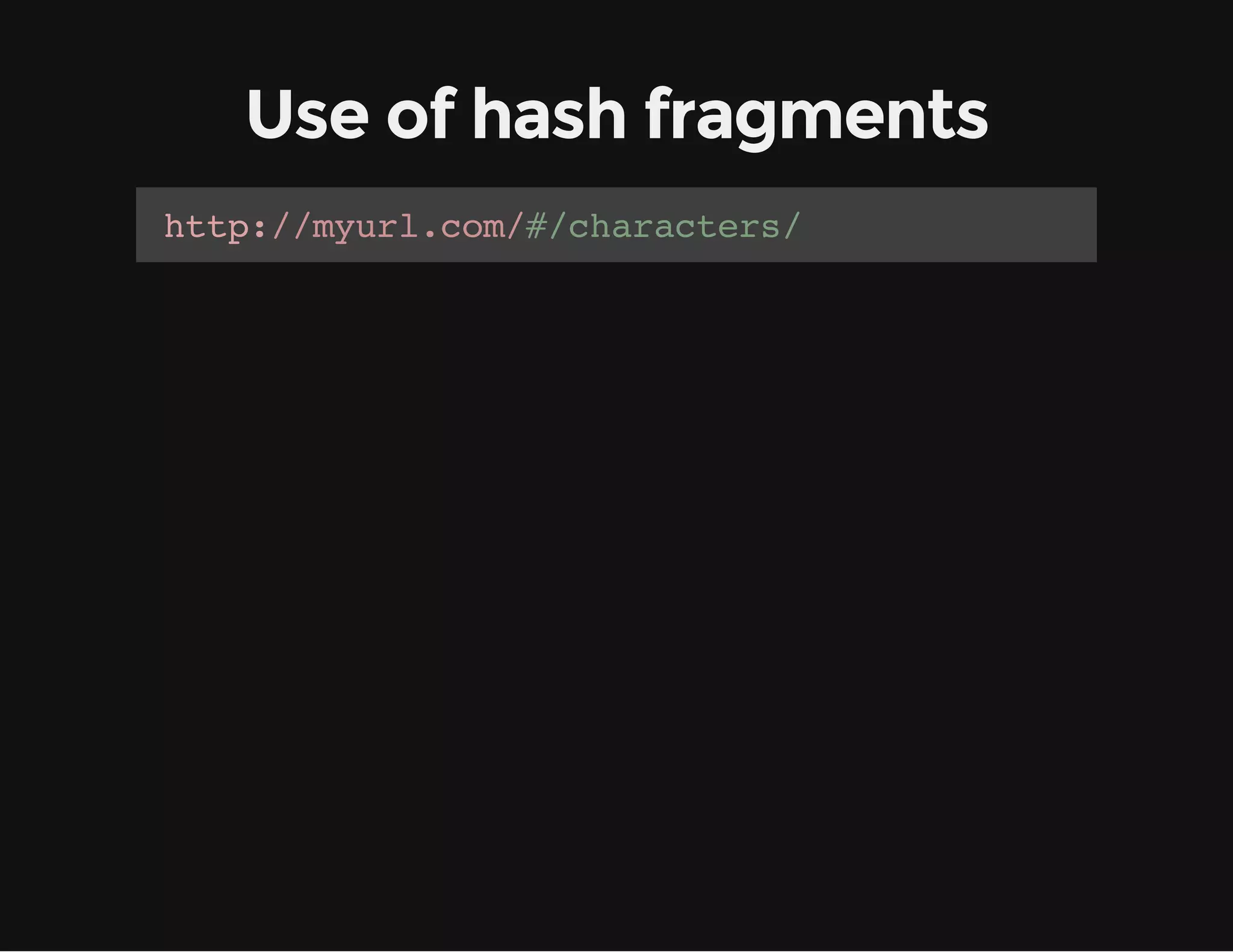 Use of hash fragments ht:/yr.o//hrces tp/mulcm#caatr/ 