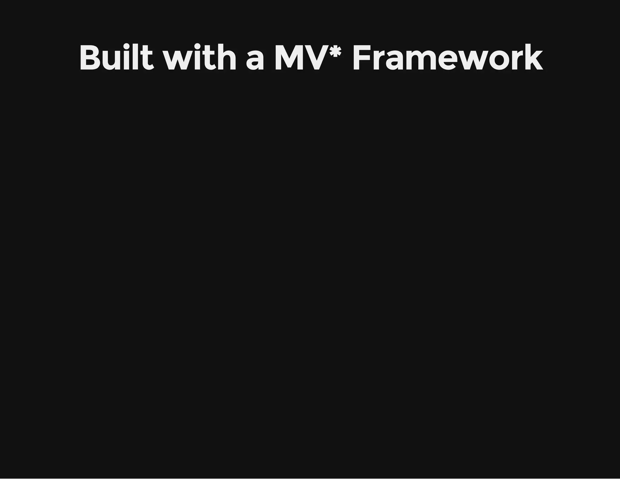 Built with a MV* Framework 