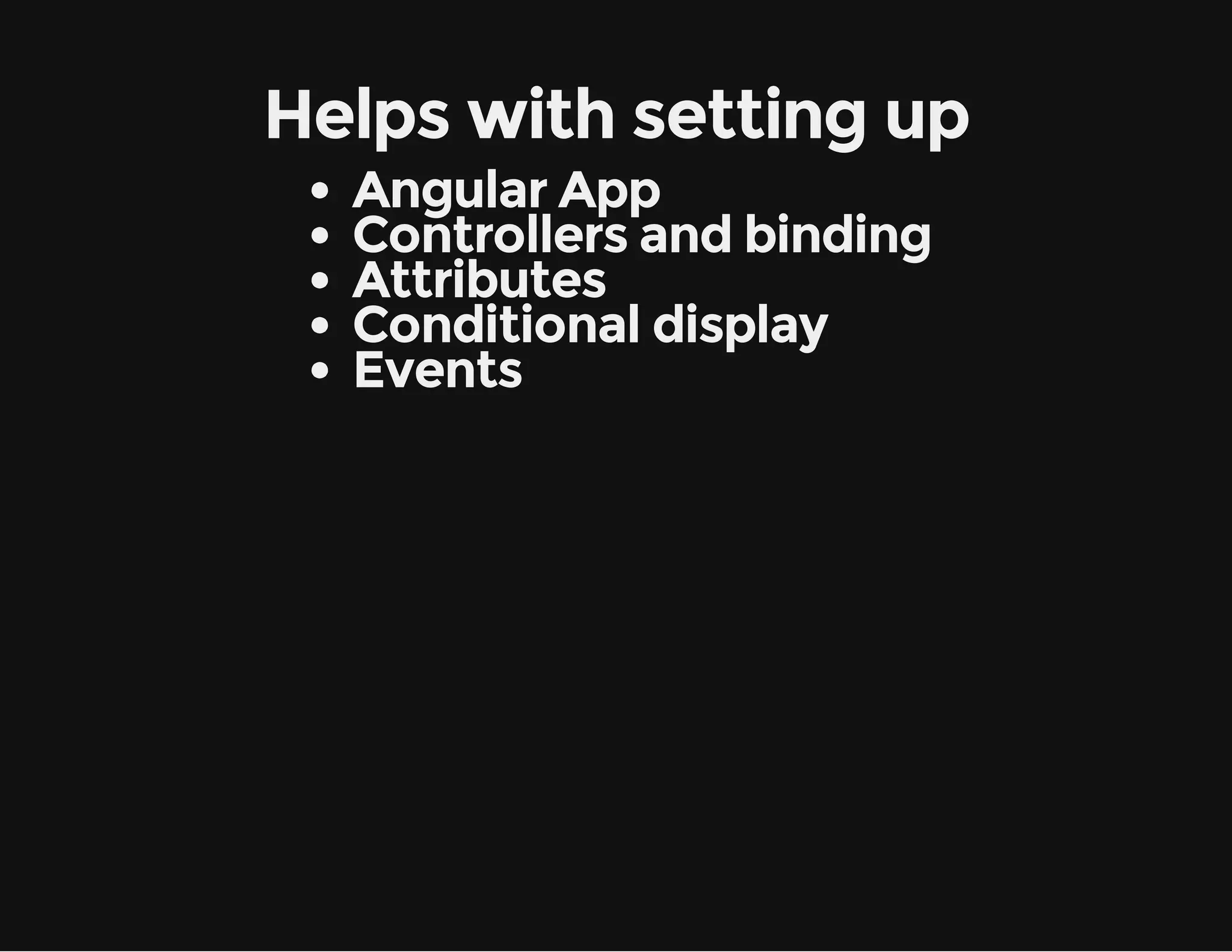 Helps with setting up Angular App Controllers and binding Attributes Conditional display Events 