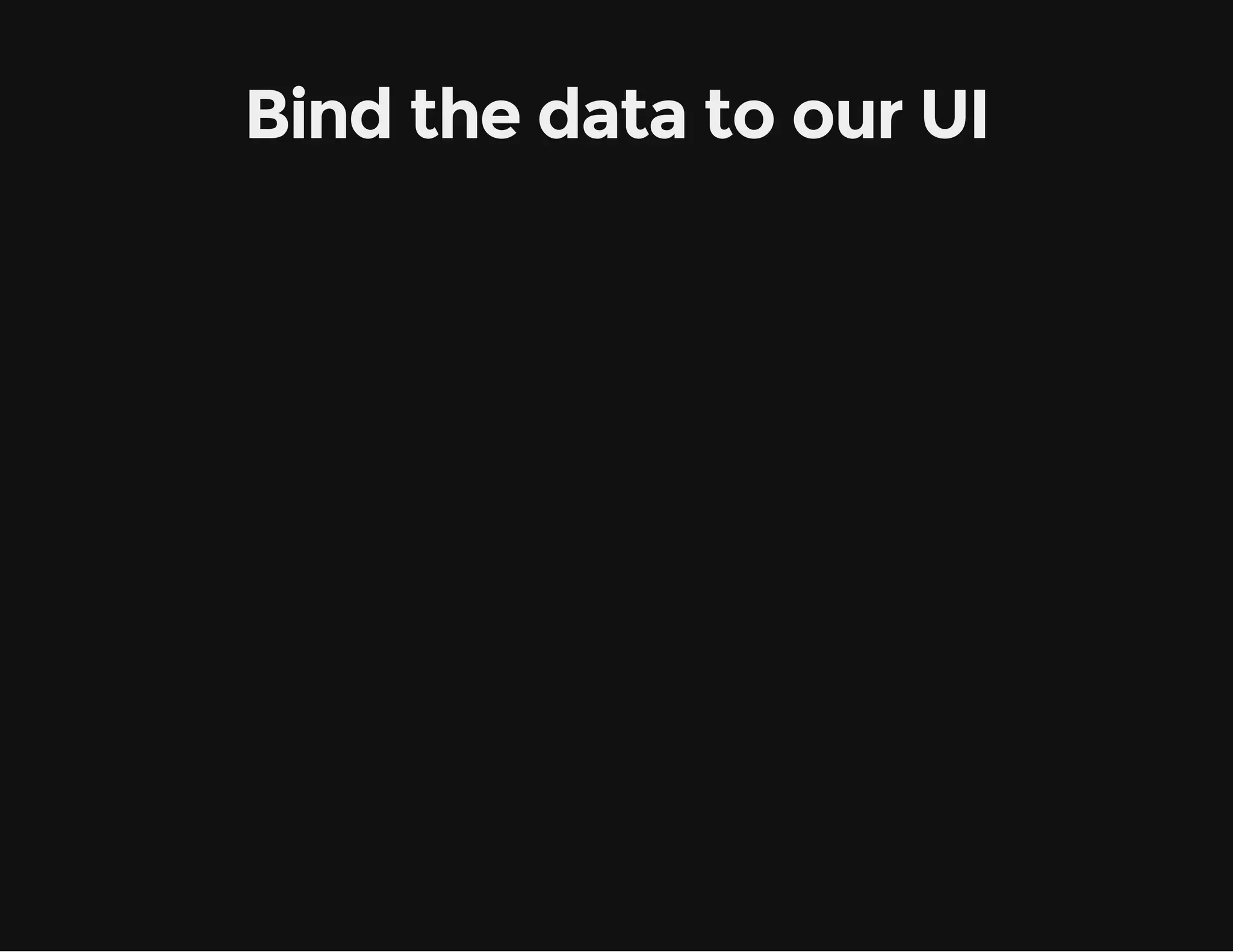 Bind the data to our UI 