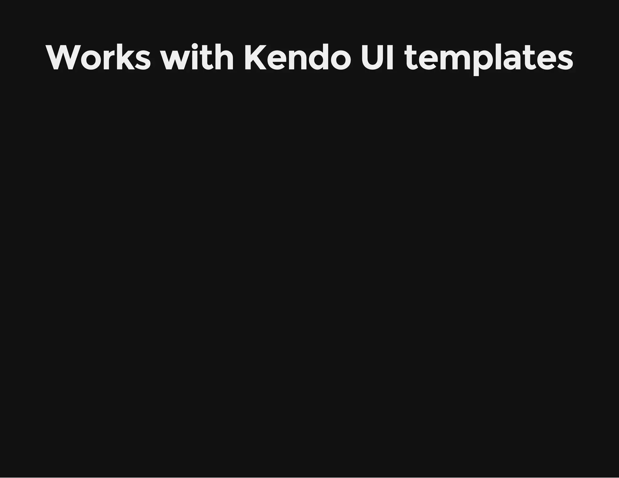 Works with Kendo UI templates 