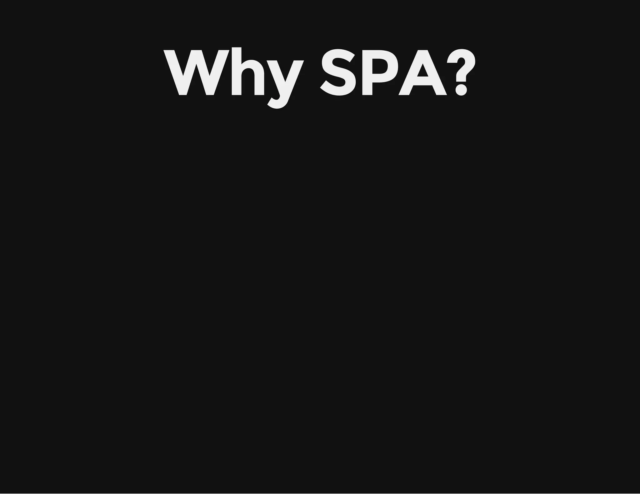 Why SPA? 