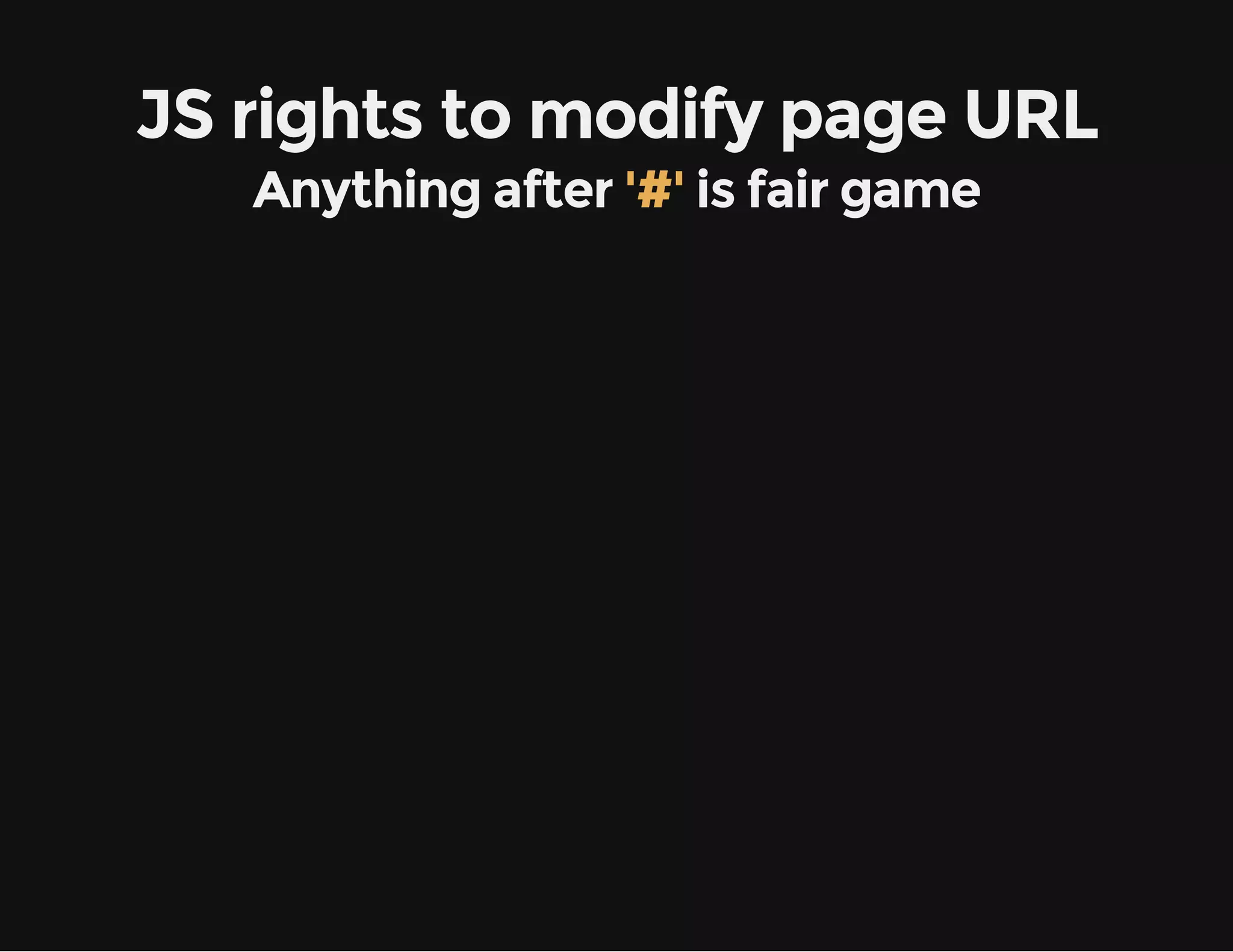 JS rights to modify page URL Anything after '#' is fair game 