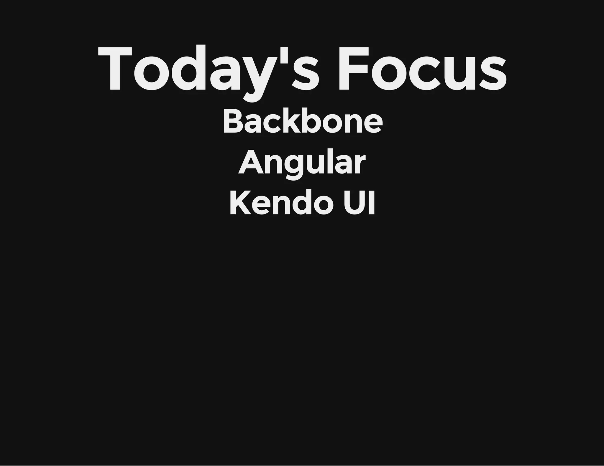 Today's Focus Backbone Angular Kendo UI 