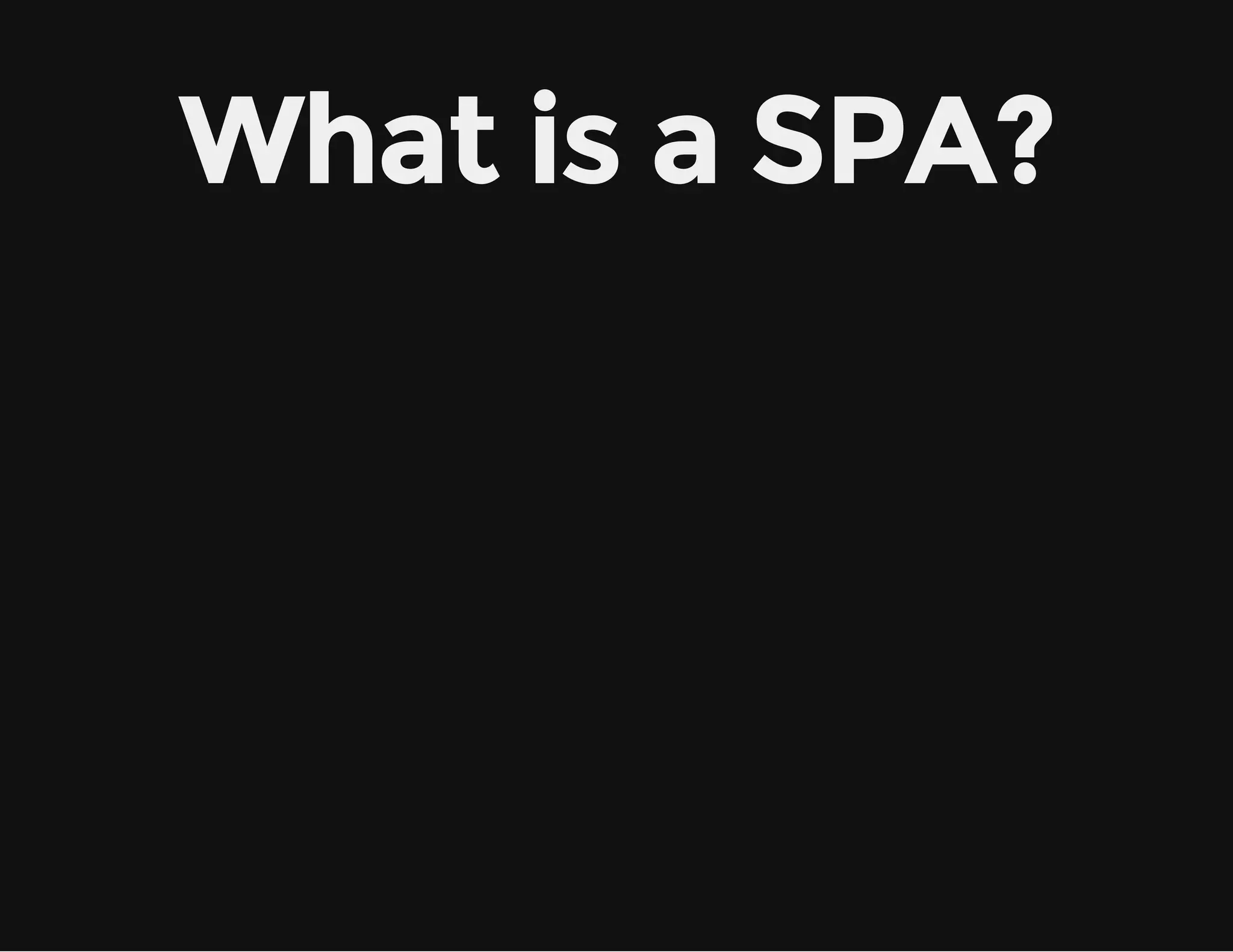 What is a SPA? 