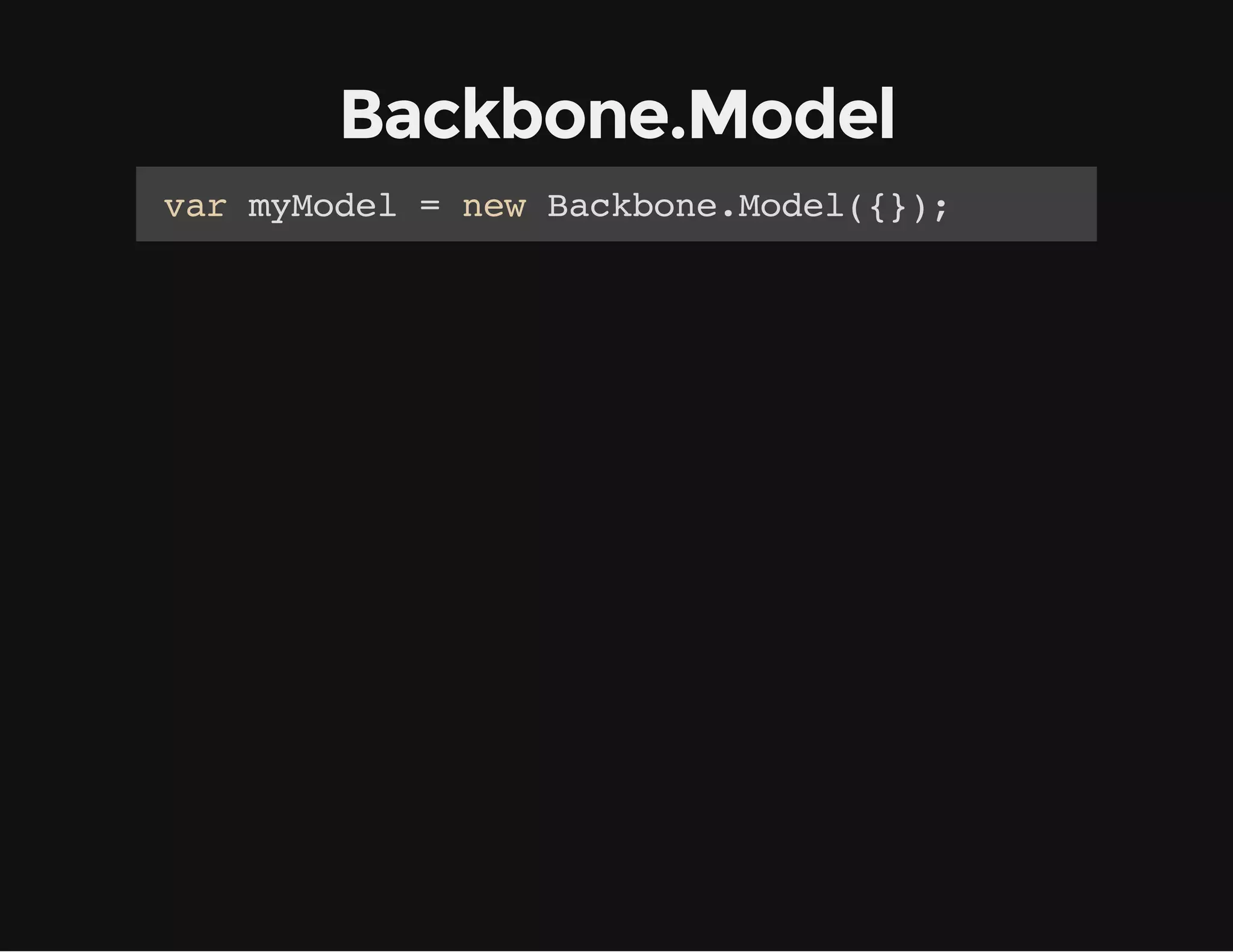 Backbone.Model vrmMdl=nwBcbn.oe(}; a yoe e akoeMdl{) 