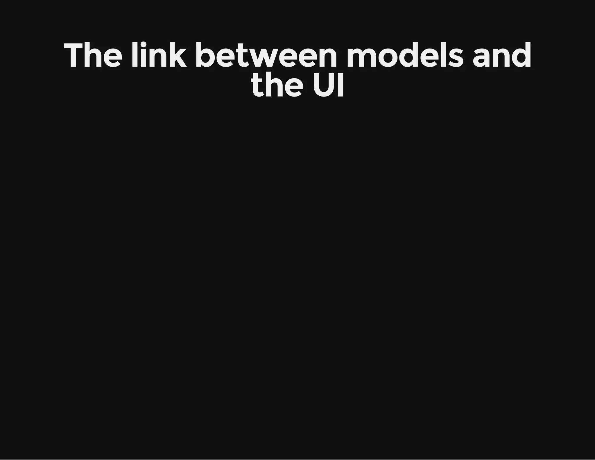 The link between models and the UI 