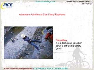 Adventure Activities at Zice Camp Redstone Rappelling: It is a technique to slither down a cliff using Safety gears. 