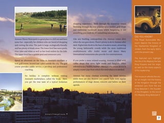 shopping experience. Walk through the numerous streets
                                                                     browsing through the ever popular spice market, gold shops
                                                                     and traditional handicraft stores where bargaining is not
                                                                     something you could do, it’s something you must do.
                                                                                                                                         DID YOU KNOW?
Amman Waves Waterpark is a great place to chill out and have         Like any bustling, cosmopolitan city, Amman comes alive             The Royal Automobile Mu-
some fun - especially for children who are bored of shopping         when the sun goes down. There’s plenty to do in Amman after         seum depicts the history of
and visiting the sites. The park is large, ecologically-friendly     dark. Nightclubs throb to the beat of modern music, attracting      the Hashemite Kingdom of
and has plenty of shady areas. The lower level has wave pools,       the young fashionable crowds while the more traditional             Jordan, from the early 1920’s
river rides and slides as well as fast food outlets for the kids.    establishments offer Arabic music and dance. Many                   until the present day.
The upper level has a quieter pool and restaurant area.              international restaurants also provide live entertainment.
                                                                                                                                         The featured cars highlight
Spend an afternoon on the links in Amman’s excellent 9-              If you prefer a more relaxed evening, Amman is ﬁlled with           the life of His Majesty the late
hole golf course, located just 14km outside the city. The golf       coffee shops that serve light meals and Nargileh. Often             King Hussein and his reign,
course provides caddie service, a pro-shop and professional          referred to as a “hubbly-bubbly”, this typically ornate device is   as well as the many aspects
            coaching.                                                simply a water pipe from which ﬂavored tobacco is smoked.           of his leadership.

            No holiday is complete without visiting                  Amman has many cinemas screening the latest movies,                 The museum affords the visi-
            Amman’s marketplace, called the Souk. Here,              while there are also theatres and concert halls with regular        tor an insight into the history
            you get the true taste of a typical Jordanian            performances of stage shows, concerts and ballets on their          of the Kingdom through the
                                                                     agenda.                                                             exhibited cars from the era
                                                                                                                                         King Abdullah I, the founder
                                                                                                                                         of the Kingdom, to the era of
                                                                                                                                         His Majesty King Abdullah II.




                                     Amman’s 9-hole golf course. 

                                                                                                                                                                     7
 