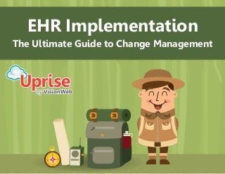 EHR Implementation
The Ultimate Guide to Change Management
 