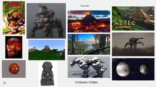 V/olcanic V/illain
Futuristic
 