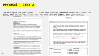 Proposal – Idea 2
Use this space for your synopsis. If you have produced different drafts or alternative
ideas, then include those here too. The more work the better. Show your working.
 