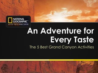 1
An Adventure for
Every Taste
The 5 Best Grand Canyon Activities
 