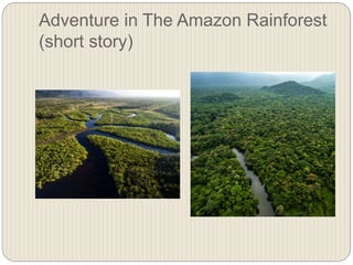 Adventure in The Amazon Rainforest
(short story)
 