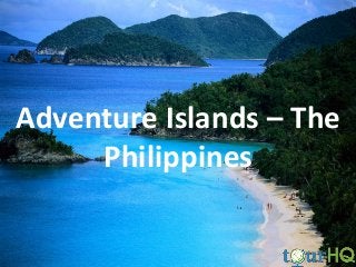 Adventure Islands – The
Philippines
 