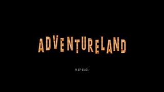 Adventureland
9.17-11.01
 