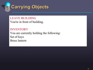 Carrying Objects LEAVE BUILDING You're in front of building. INVENTORY You are currently holding the following: Set of keys Brass lantern 