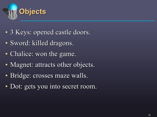 Objects 3 Keys: opened castle doors. Sword: killed dragons. Chalice: won the game.  Magnet: attracts other objects. Bridge: crosses maze walls. Dot: gets you into secret room. 
