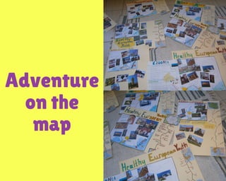Adventure
on the
map
 