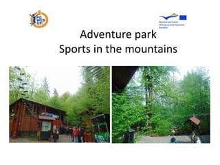 Adventure park
Sports in the mountains
 