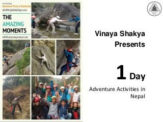 1Day
Adventure Activities in
Nepal
Vinaya Shakya
Presents
 