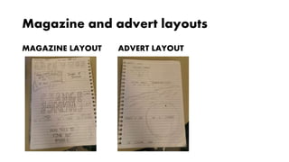 Magazine and advert layouts
MAGAZINE LAYOUT ADVERT LAYOUT
 