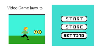 Video Game layouts
 