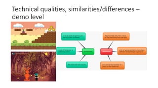 Technical qualities, similarities/differences –
demo level
 