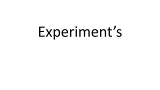 Research
Experiment’s
 