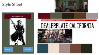 Style Sheet
MY FILM TITLE
ACTOR 1 ACTOR 2
 