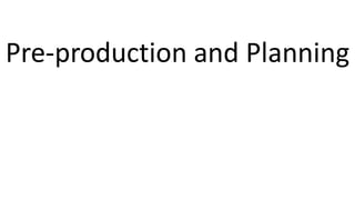 Pre-production and Planning
 