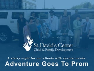 A st arry night f or our client s wit h special needs:
Adventure Goes To Prom
 