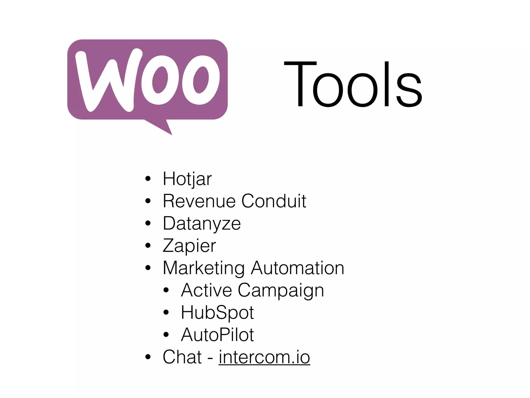 Tools
• Hotjar
• Revenue Conduit
• Datanyze
• Zapier
• Marketing Automation
• Active Campaign
• HubSpot
• AutoPilot
• Chat - intercom.io
 