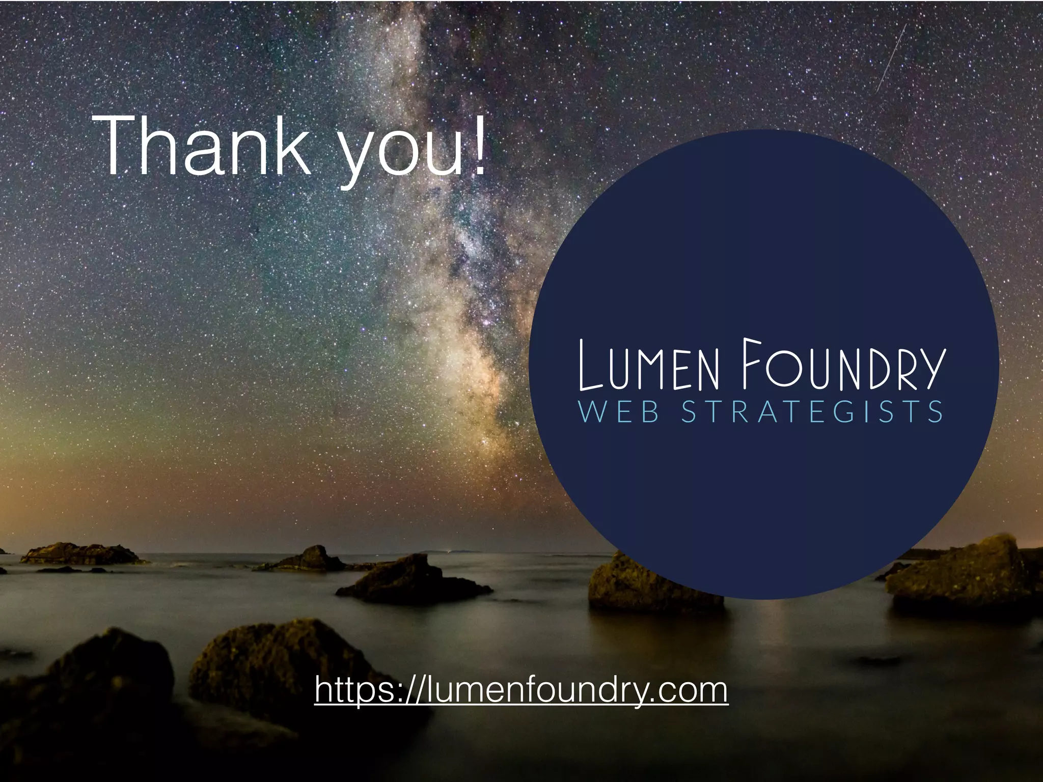 Lumen FoundryW E B S T R A T E G I S T S
https://lumenfoundry.com
Thank you!
 