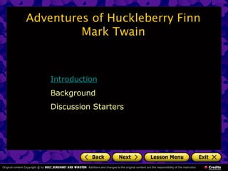 Adventures of Huckleberry Finn
Mark Twain

Introduction
Background
Discussion Starters

 