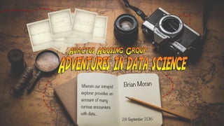 Brian MoranWherein our intrepid
explorer provides an
account of many
curious encounters
with data...
28 September 2016
 