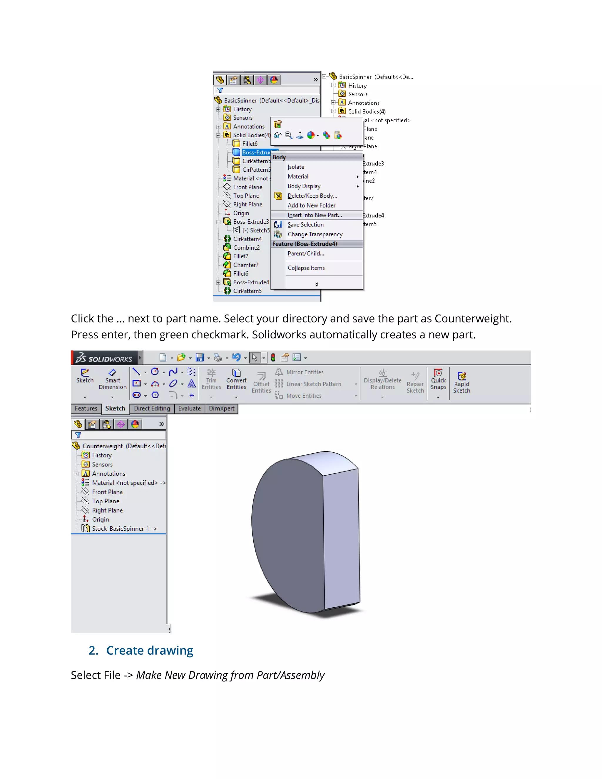 Click the … next to part name. Select your directory and save the part as Counterweight.
Press enter, then green checkmark. Solidworks automatically creates a new part.
2. Create drawing
Select File -> Make New Drawing from Part/Assembly
 