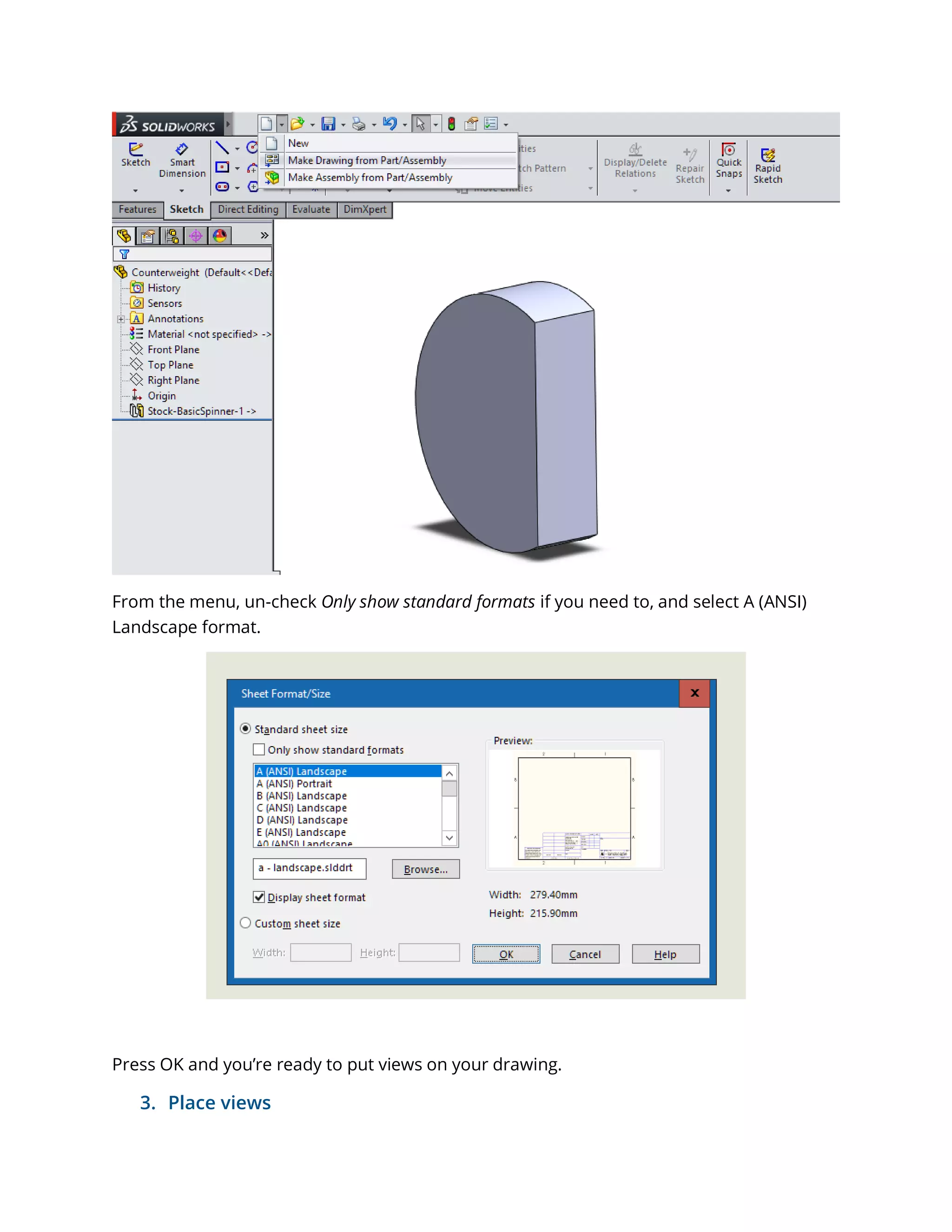 From the menu, un-check Only show standard formats if you need to, and select A (ANSI)
Landscape format.
Press OK and you’re ready to put views on your drawing.
3. Place views
 