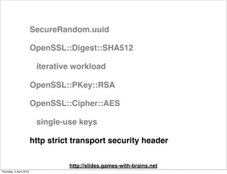 SecureRandom.uuid

                         OpenSSL::Digest::SHA512

                          iterative workload

       ...