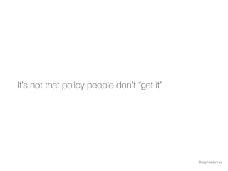 @sophiedennis
It’s not that policy people don’t “get it”
 