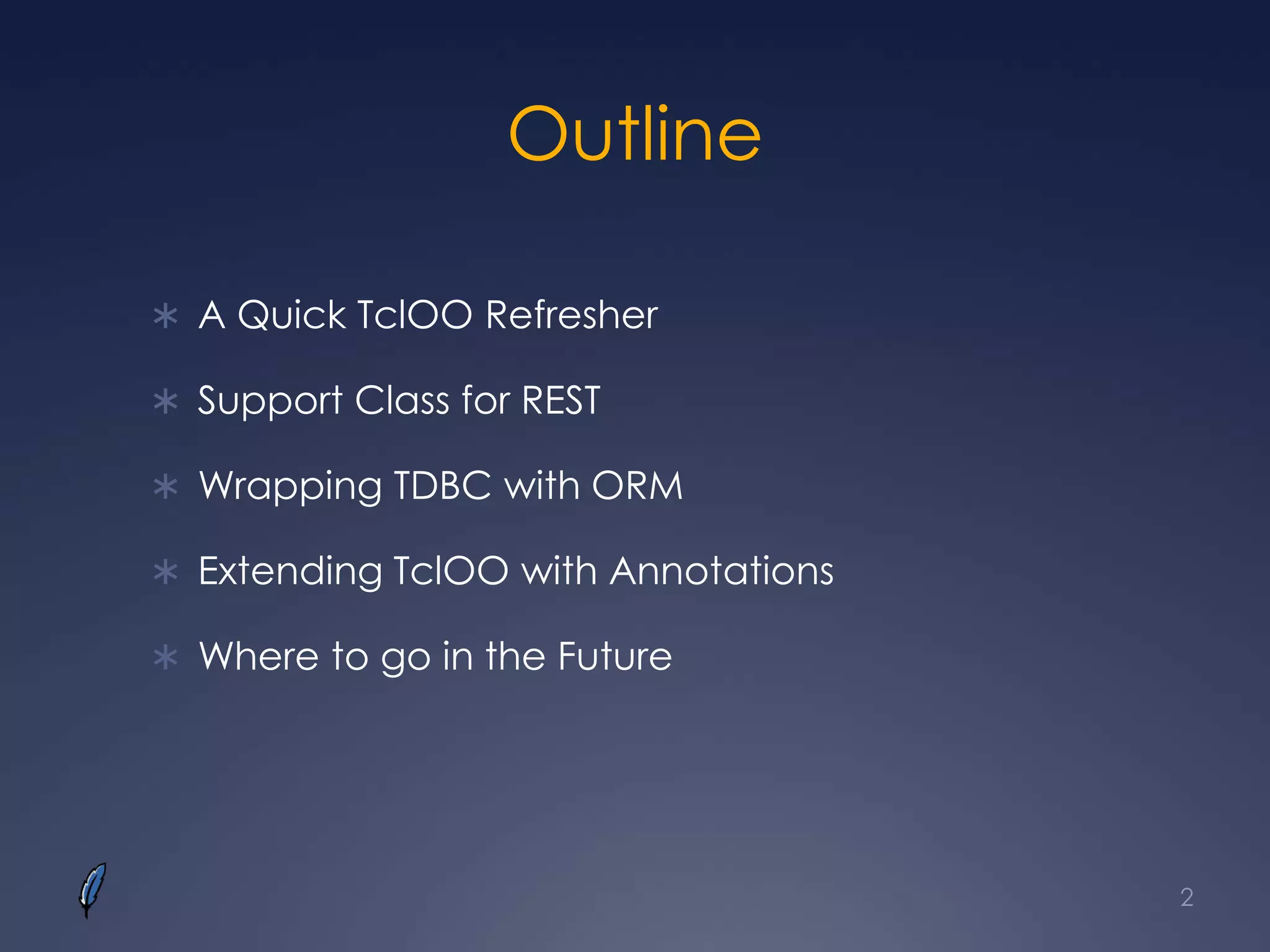 Outline
 A Quick TclOO Refresher
 Support Class for REST
 Wrapping TDBC with ORM
 Extending TclOO with Annotations
 Where to go in the Future
2
 