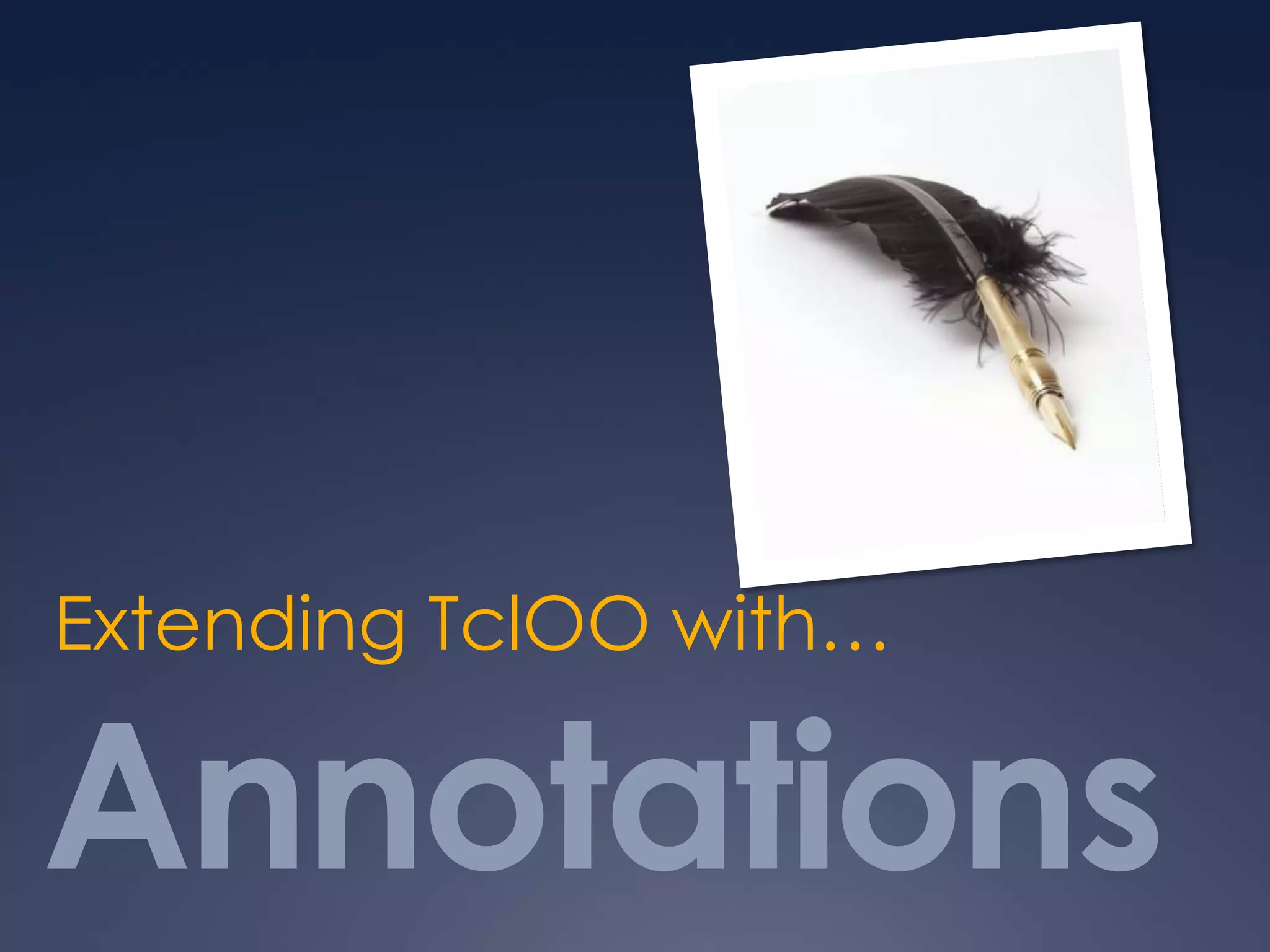 Annotations
Extending TclOO with…
 