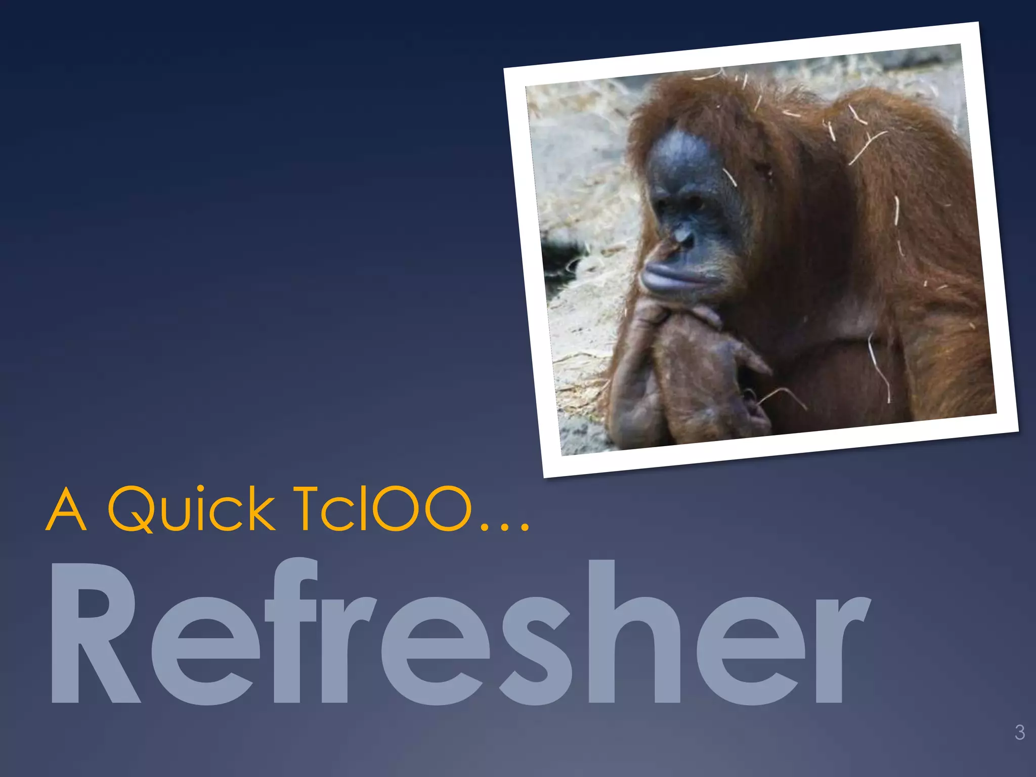 Refresher
A Quick TclOO…
3
 